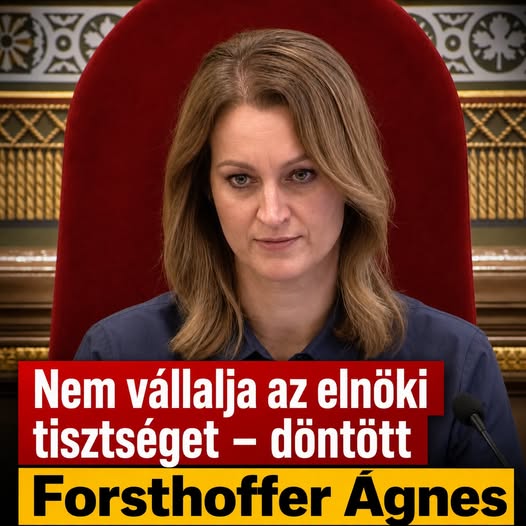 Forsthoffer Ágnes jelenleg nem vállalja a tisztséget